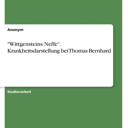 Wittgensteins Neffe. Krankheitsdarstellung bei Thomas Bernhard