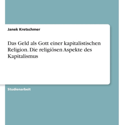 Das Geld als Gott einer kapitalistischen Religion Die religisen Aspekte des Kapitalismus