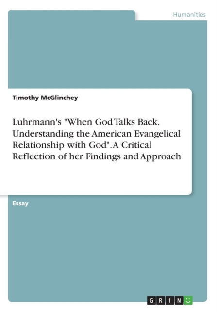 Luhrmann's  When God Talks Back. Understanding the American Evangelical Relationship with God . A Critical Reflection of her Findings and Approach