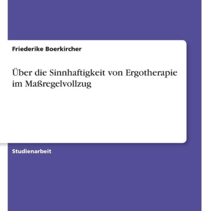 ber die Sinnhaftigkeit von Ergotherapie im Maregelvollzug