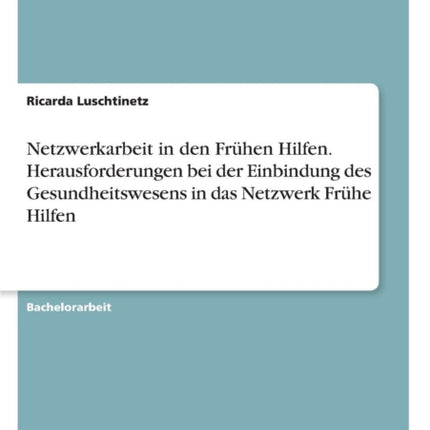 Netzwerkarbeit in den Frhen Hilfen Herausforderungen bei der Einbindung des Gesundheitswesens in das Netzwerk Frhe Hilfen