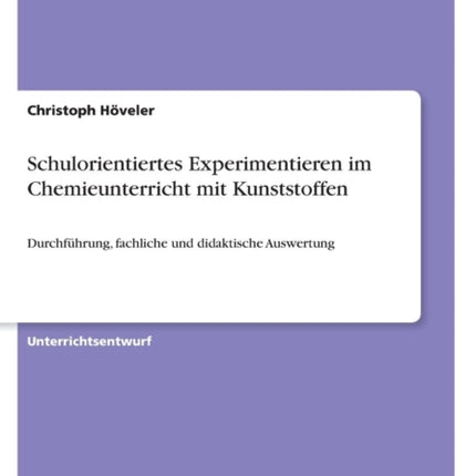 Schulorientiertes Experimentieren im Chemieunterricht mit Kunststoffen Durchfhrung fachliche und didaktische Auswertung