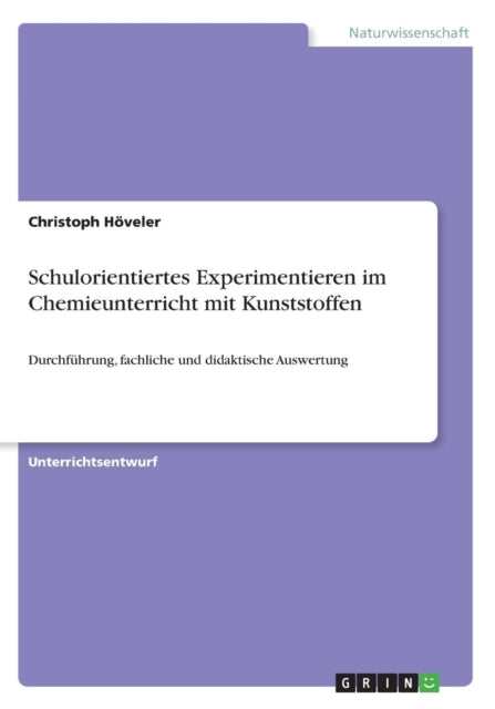 Schulorientiertes Experimentieren im Chemieunterricht mit Kunststoffen Durchfhrung fachliche und didaktische Auswertung