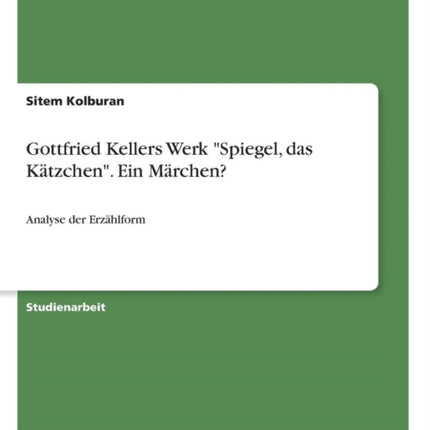 Gottfried Kellers Werk Spiegel das Ktzchen Ein Mrchen Analyse der Erzhlform