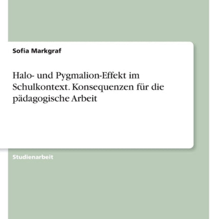 Halo und PygmalionEffekt im Schulkontext. Konsequenzen fur die padagogische Arbeit