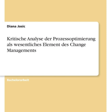 Kritische Analyse der Prozessoptimierung als wesentliches Element des Change Managements