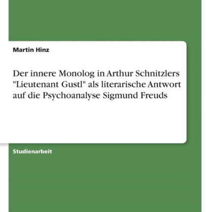 Der innere Monolog in Arthur Schnitzlers Lieutenant Gustl als literarische Antwort auf die Psychoanalyse Sigmund Freuds