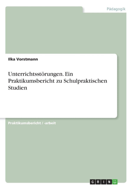 Unterrichtsstrungen Ein Praktikumsbericht zu Schulpraktischen Studien