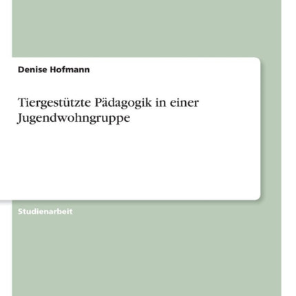 Tiergesttzte Pdagogik in einer Jugendwohngruppe