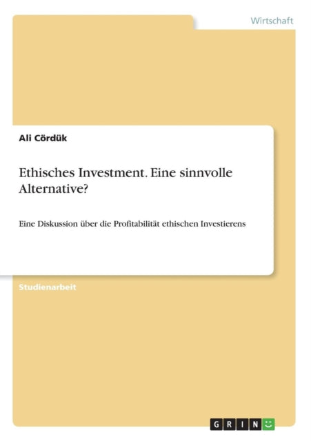 Ethisches Investment Eine sinnvolle Alternative Eine Diskussion ber die Profitabilitt ethischen Investierens