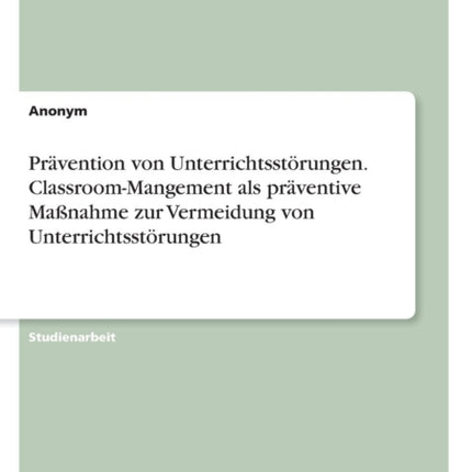 Prvention von Unterrichtsstrungen ClassroomMangement als prventive Manahme zur Vermeidung von Unterrichtsstrungen