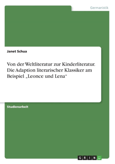 Von der Weltliteratur zur Kinderliteratur Die Adaption literarischer Klassiker am Beispiel Leonce und Lena