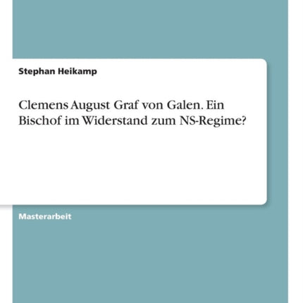 Clemens August Graf von Galen Ein Bischof im Widerstand zum NSRegime