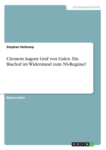 Clemens August Graf von Galen Ein Bischof im Widerstand zum NSRegime