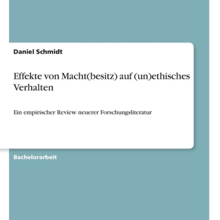 Effekte von Machtbesitz auf unethisches Verhalten Ein empirischer Review neuerer Forschungsliteratur