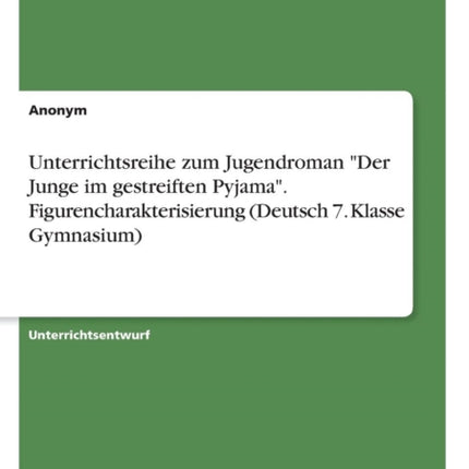 Unterrichtsreihe zum Jugendroman Der Junge im gestreiften Pyjama Figurencharakterisierung Deutsch 7 Klasse Gymnasium