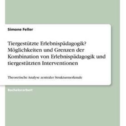 Tiergesttzte Erlebnispdagogik Mglichkeiten und Grenzen der Kombination von Erlebnispdagogik und tiergesttzten Interventionen Theoretische Analyse zentraler Strukturmerkmale