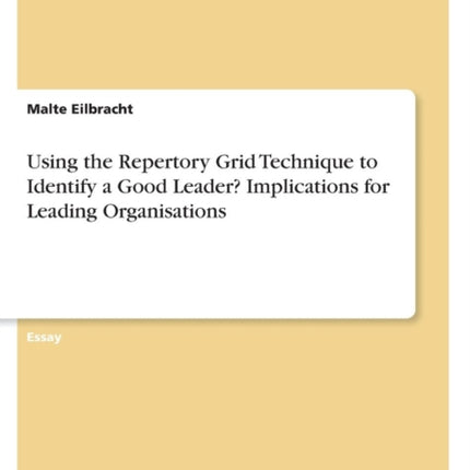 Using the Repertory Grid Technique to Identify a Good Leader? Implications for Leading Organisations