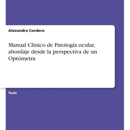 Manual Clínico de Patología ocular, abordaje desde la perspectiva de un Optómetra