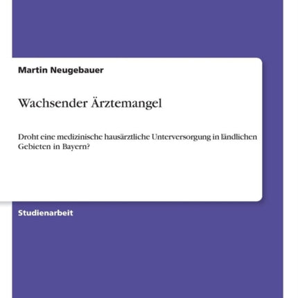 Wachsender rztemangel Droht eine medizinische hausrztliche Unterversorgung in lndlichen Gebieten in Bayern