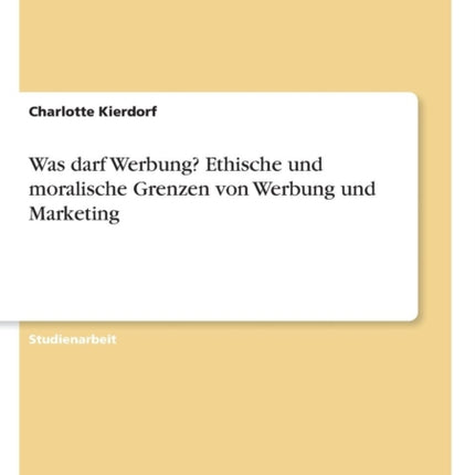 Was darf Werbung Ethische und moralische Grenzen von Werbung und Marketing