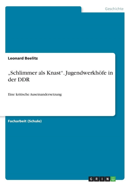 "Schlimmer als Knast. Jugendwerkhöfe in der DDR: Eine kritische Auseinandersetzung