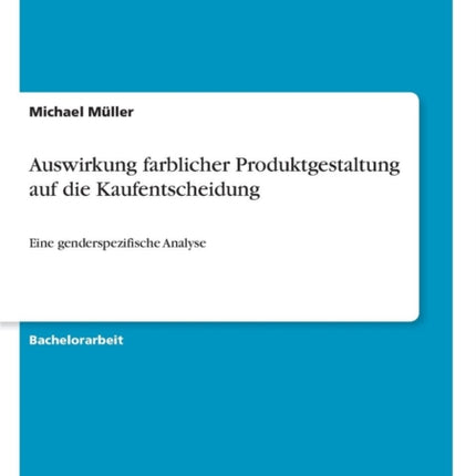 Auswirkung farblicher Produktgestaltung auf die Kaufentscheidung Eine genderspezifische Analyse