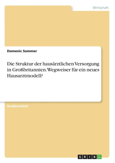 Die Struktur der hausrztlichen Versorgung in Grobritannien Wegweiser fr ein neues Hausarztmodell