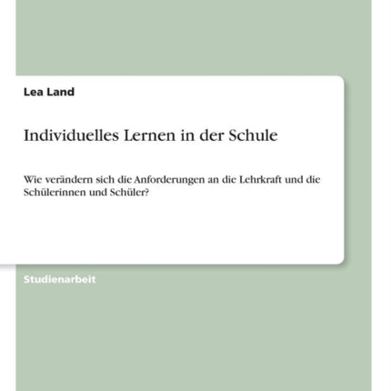 Individuelles Lernen in der Schule Wie verndern sich die Anforderungen an die Lehrkraft und die Schlerinnen und Schler