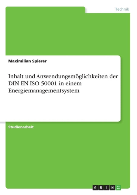 Inhalt und Anwendungsmglichkeiten der DIN EN ISO 50001 in einem Energiemanagementsystem