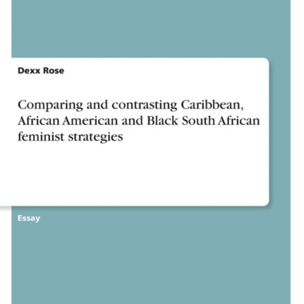 Comparing and contrasting Caribbean African American and Black South African feminist strategies