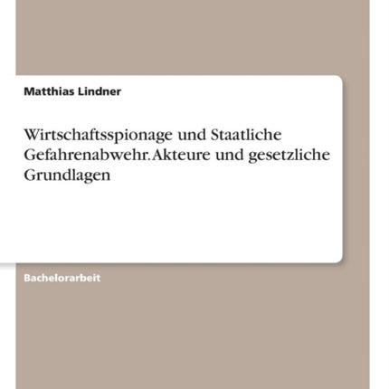 Wirtschaftsspionage und Staatliche Gefahrenabwehr Akteure und gesetzliche Grundlagen