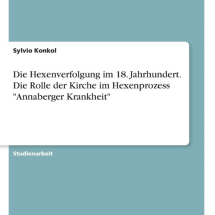 Die Hexenverfolgung im 18 Jahrhundert Die Rolle der Kirche im Hexenprozess Annaberger Krankheit