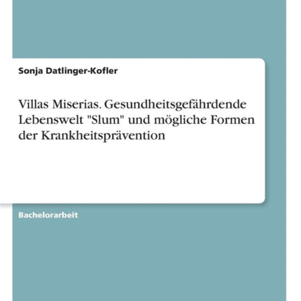 Villas Miserias Gesundheitsgefhrdende Lebenswelt Slum und mgliche Formen der Krankheitsprvention