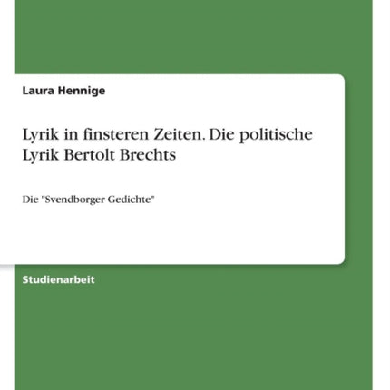 Lyrik in finsteren Zeiten Die politische Lyrik Bertolt Brechts Die Svendborger Gedichte