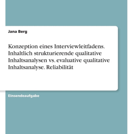 Konzeption eines Interviewleitfadens Inhaltlich strukturierende qualitative Inhaltsanalysen vs evaluative qualitative Inhaltsanalyse Reliabilitt