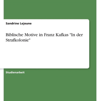 Biblische Motive in Franz Kafkas In der Strafkolonie