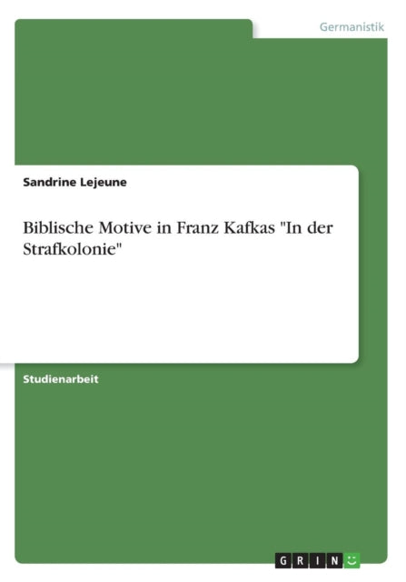 Biblische Motive in Franz Kafkas In der Strafkolonie