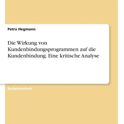 Die Wirkung von Kundenbindungsprogrammen auf die Kundenbindung Eine kritische Analyse