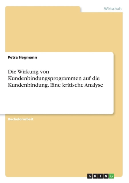 Die Wirkung von Kundenbindungsprogrammen auf die Kundenbindung Eine kritische Analyse