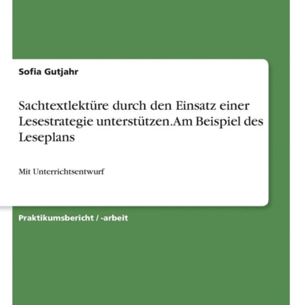 Sachtextlektre durch den Einsatz einer Lesestrategie untersttzen Am Beispiel des Leseplans Mit Unterrichtsentwurf