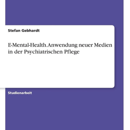 EMentalHealth Anwendung neuer Medien in der Psychiatrischen Pflege