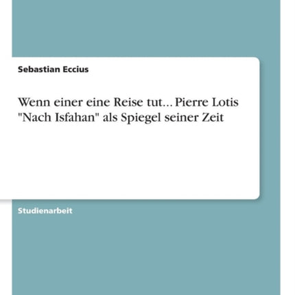 Wenn einer eine Reise tut Pierre Lotis Nach Isfahan als Spiegel seiner Zeit