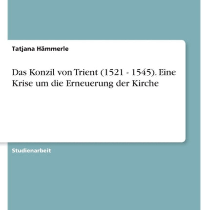 Das Konzil von Trient 1521  1545 Eine Krise um