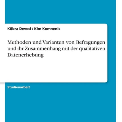 Methoden und Varianten von Befragungen und ihr Zusammenhang mit der qualitativen Datenerhebung