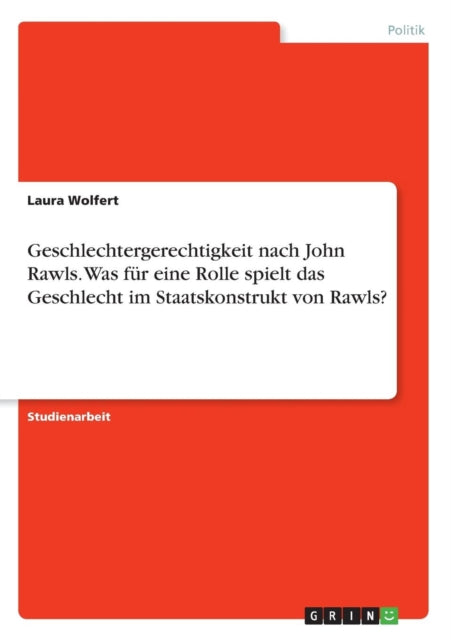 Geschlechtergerechtigkeit nach John Rawls Was fr eine Rolle spielt das Geschlecht im Staatskonstrukt von Rawls