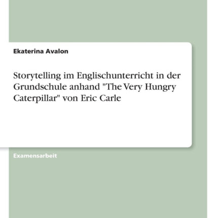 Storytelling im Englischunterricht in der Grundschule anhand The Very Hungry Caterpillar von Eric Carle