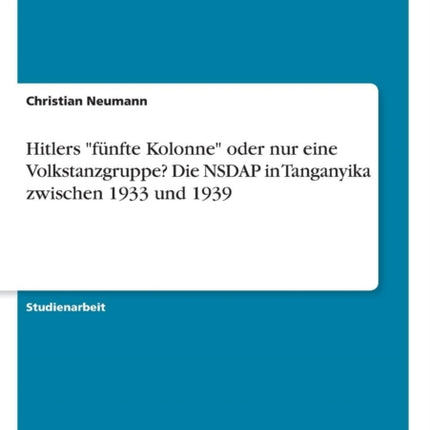 Hitlers fnfte Kolonne oder nur eine Volkstanzgruppe Die NSDAP in Tanganyika zwischen 1933 und 1939