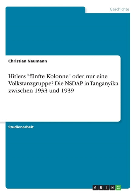 Hitlers fnfte Kolonne oder nur eine Volkstanzgruppe Die NSDAP in Tanganyika zwischen 1933 und 1939