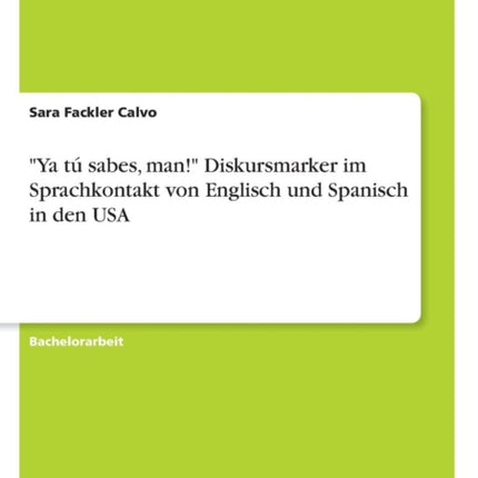 Ya t sabes man Diskursmarker im Sprachkontakt von Englisch und Spanisch in den USA